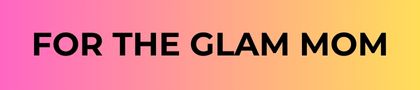 POUR LA MAMAN GLAM